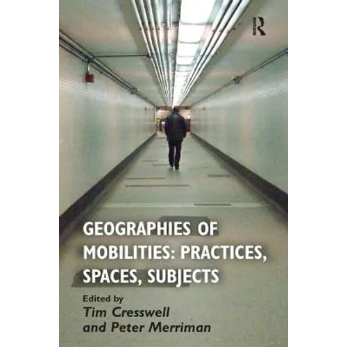 Geographies of Mobilities: Practices, Spaces, Subjects - Paperback