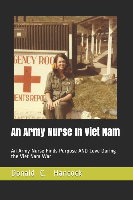 An Army Nurse In Viet Nam: An Army Nurse Finds Purpose AND Love During the Viet Nam War - Paperback