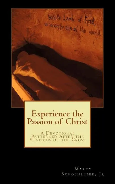 Experience the Passion of Christ: A Devotion Patterened on the Stations of the Cross - Paperback