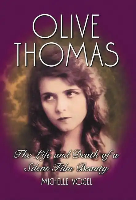 Olive Thomas: The Life and Death of a Silent Film Beauty - Paperback