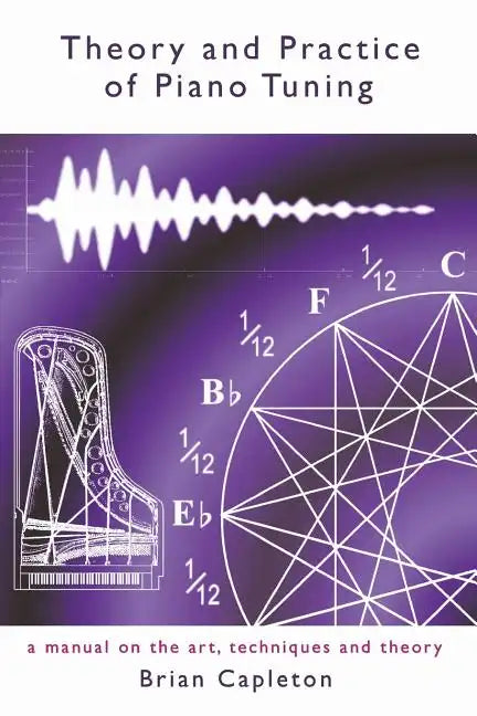 Theory and Practice of Piano Tuning: a manual on the art, techniques and theory - Paperback