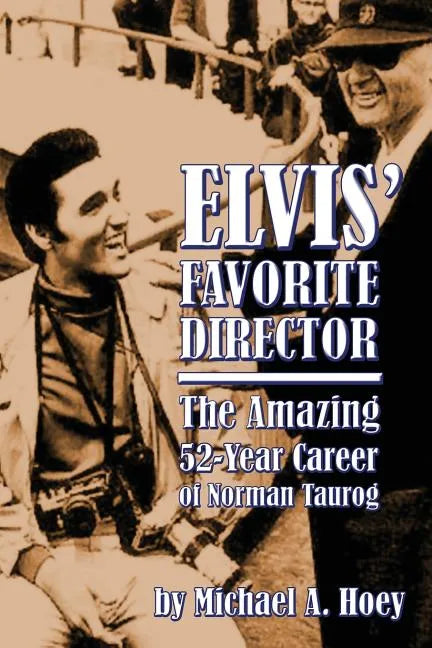 Elvis' Favorite Director: The Amazing 52-Year Career of Norman Taurog - Paperback