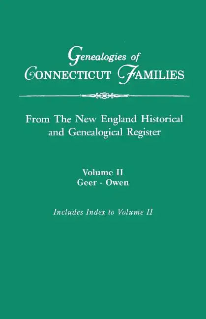 Genealogies of Connecticut Families, from the New England Historical and Genealogical Register. in Three Volumes. Volume II: Geer-Owen. Indexed - Paperback