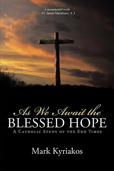 As We Await the Blessed Hope: A Catholic Study of the End Times - Paperback