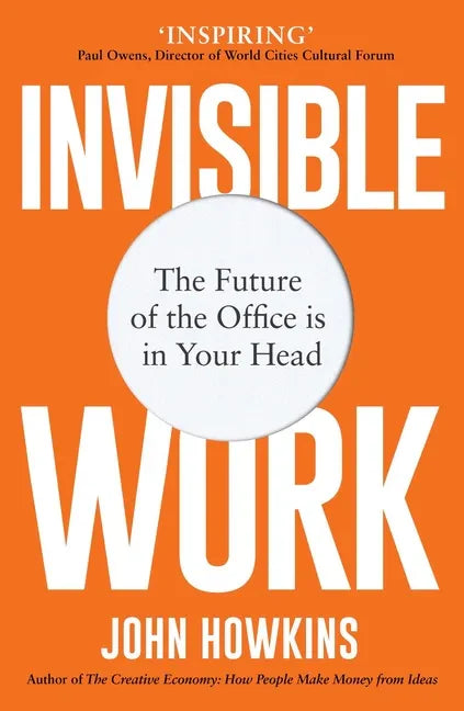 Invisible Work: The Future of the Office Is in Your Head - Paperback