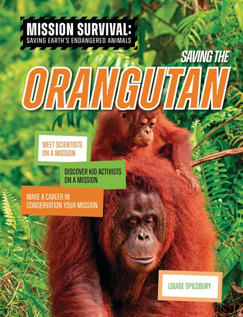 Saving the Orangutan: Meet Scientists on a Mission, Discover Kid Activists on a Mission, Make a Career in Conservation Your Mission - Paperback