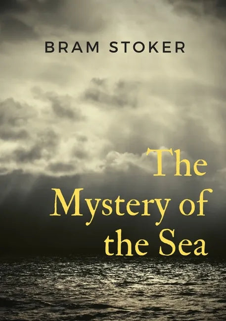 The Mystery of the Sea: a mystery novel by Bram Stoker, was originally published in 1902. Stoker is best known for his 1897 novel Dracula, but The Mys - Paperback