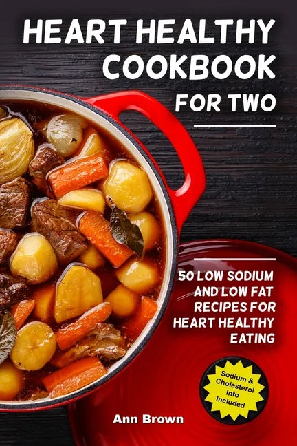 Heart Healthy Cookbook for Two: 50 Low Sodium and Low Fat Recipes for Heart Healthy Eating - Paperback