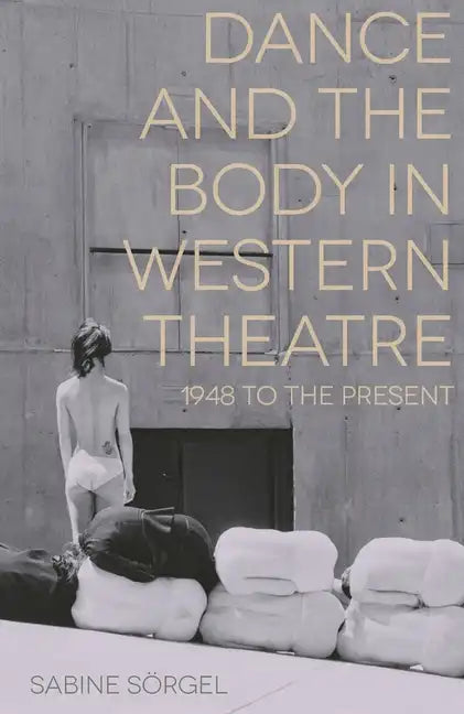Dance and the Body in Western Theatre: 1948 to the Present - Paperback