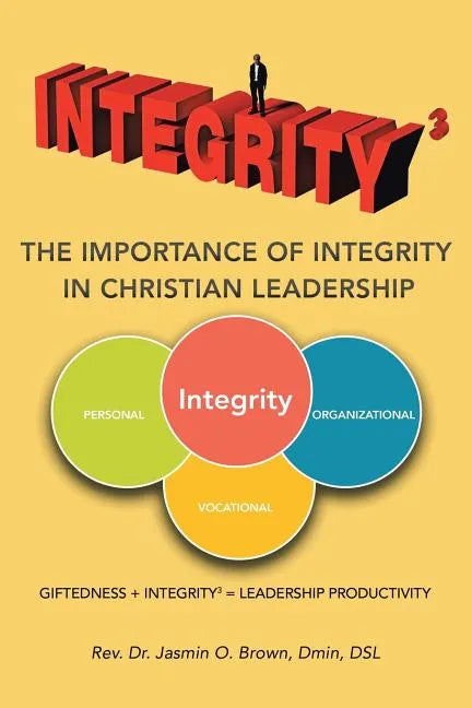 Integrity3 The Importance of Integrity in Christian Leadership: Giftedness + Integrity3 = Leadership Productivity - Paperback