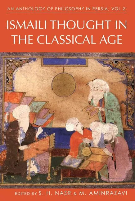 An Anthology of Philosophy in Persia, Vol. 2: Ismaili Thought in the Classical Age - Hardcover