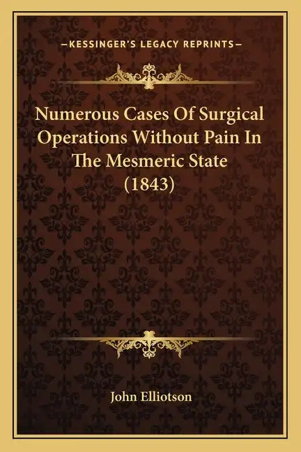 Numerous Cases Of Surgical Operations Without Pain In The Mesmeric State (1843) - Paperback