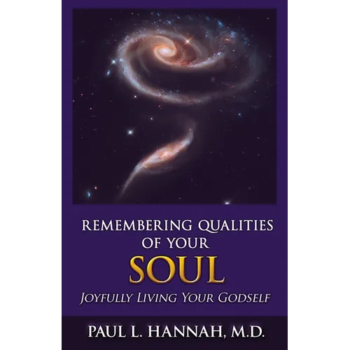 Remembering Qualities of Your Soul: Joyfully Living your Godself - Paperback