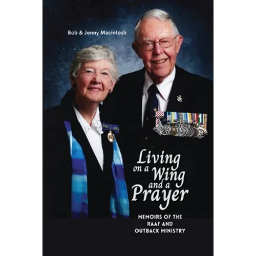 Living on a Wing and a Prayer: Memoirs of the RAAF and Outback Ministry - Paperback