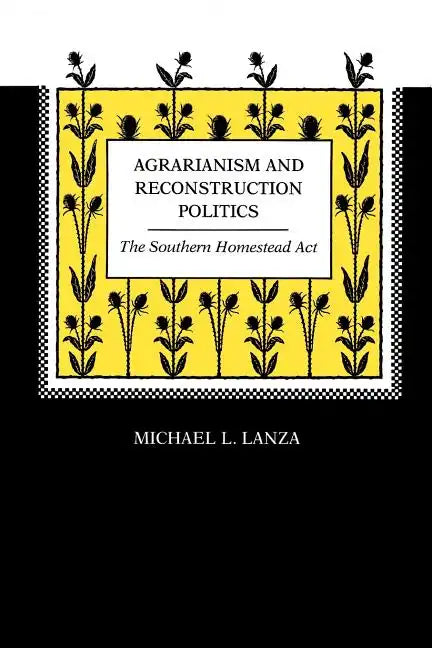 Agrarianism and Reconstruction Politics: The Southern Homestead Act - Paperback