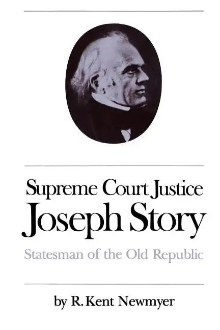 Supreme Court Justice Joseph Story: Statesman of the Old Republic - Paperback