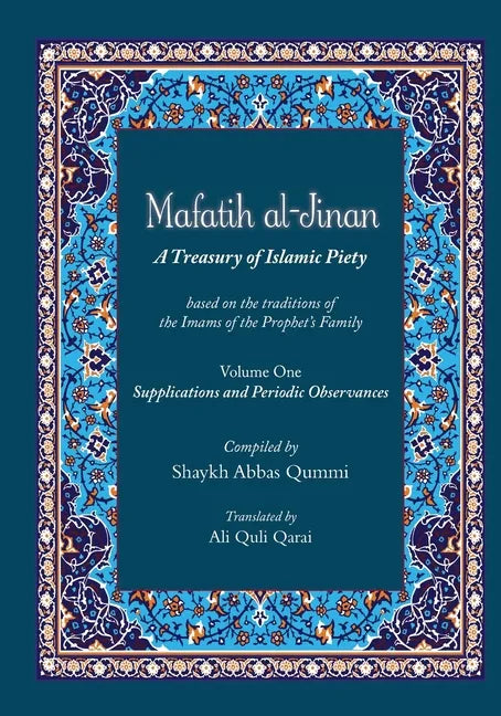 Mafatih al-Jinan: A Treasury of Islamic Piety (Translation & Transliteration): Volume One: Supplications and Periodic Observances (Volume 1) - Paperback