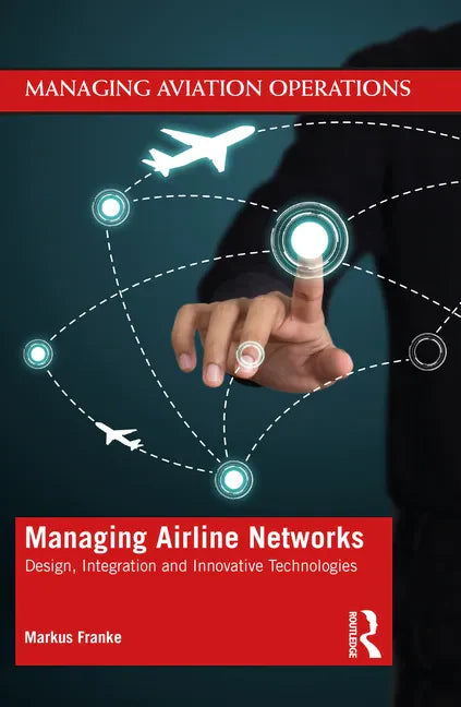 Managing Airline Networks: Design, Integration and Innovative Technologies - Paperback