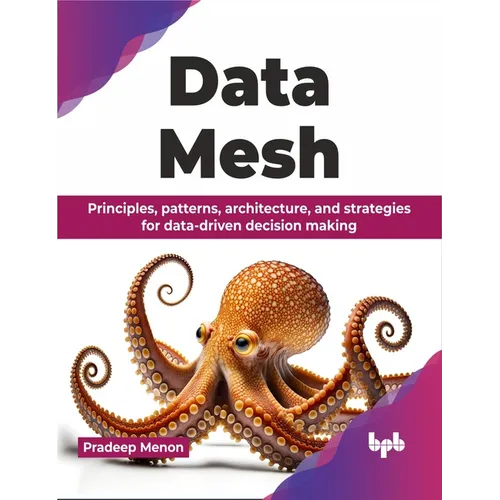 Data Mesh: Principles, patterns, architecture, and strategies for data-driven decision making (English Edition) - Paperback