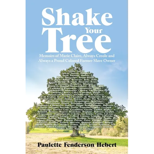 Shake Your Tree: Memoirs of Marie Claire, Always Creole and Always a Proud Colored Former Slave Owner - Paperback