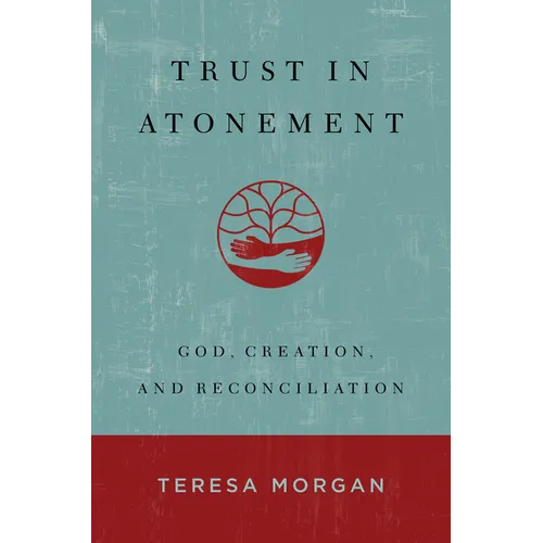 Trust in Atonement: God, Creation, and Reconciliation - Hardcover