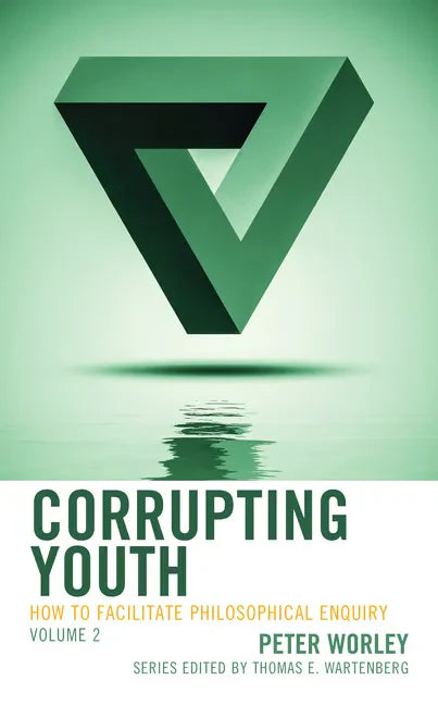 Corrupting Youth: How to Facilitate Philosophical Enquiry - Paperback