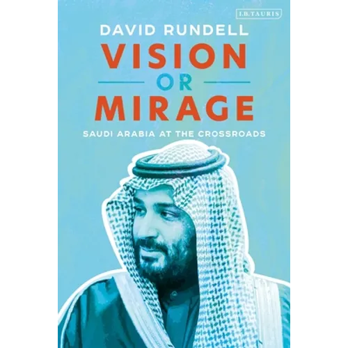 Vision or Mirage: Saudi Arabia at the Crossroads - Paperback