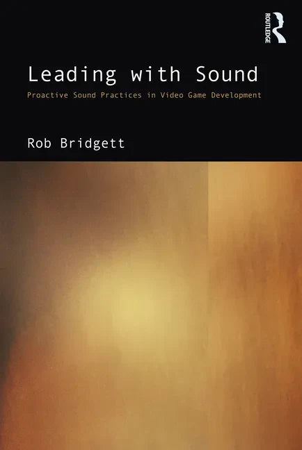 Leading with Sound: Proactive Sound Practices in Video Game Development - Paperback
