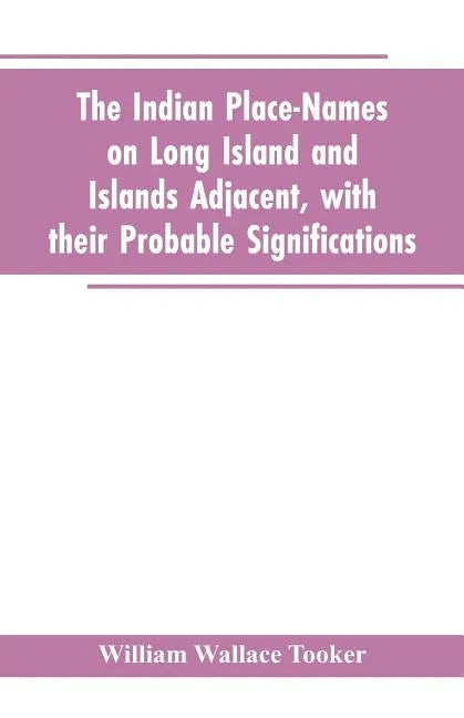 The Indian place-names on Long Island and Islands adjacent, with their probable significations - Paperback