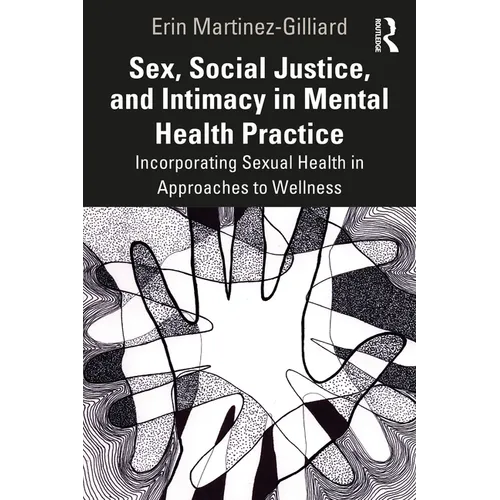 Sex, Social Justice, and Intimacy in Mental Health Practice: Incorporating Sexual Health in Approaches to Wellness - Paperback