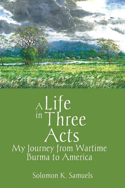 A Life in Three Acts: My Journey from Wartime Burma to America - Hardcover
