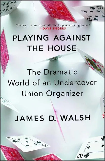 Playing Against the House: The Dramatic World of an Undercover Union Organizer - Paperback