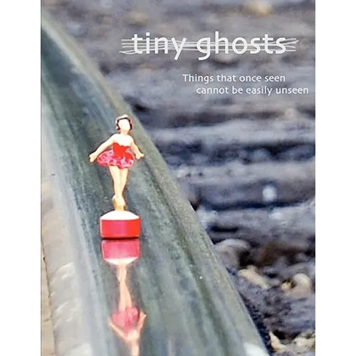 Tiny Ghosts: Things that once seen cannot be easily unseen - Paperback