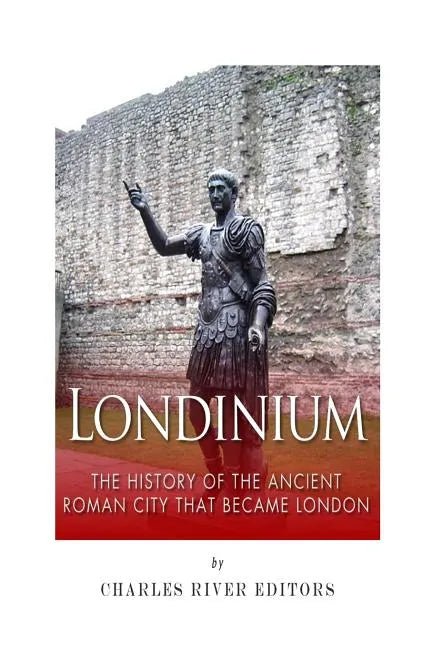 Londinium: The History of the Ancient Roman City that Became London - Paperback