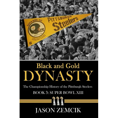 Black and Gold Dynasty (Book 3): The Championship History of the Pittsburgh Steelers - Paperback