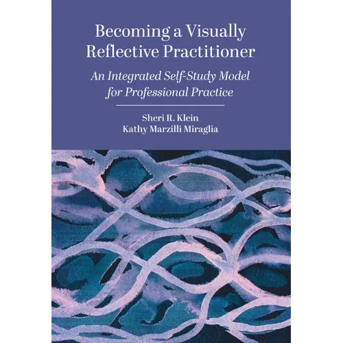Becoming a Visually Reflective Practitioner: An Integrated Self-Study Model for Professional Practice - Paperback