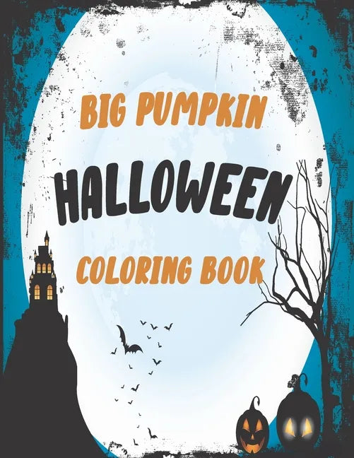 The big pumpkin halloween coloring book: Coloring Book For Toddlers & Preschoolers, Fun, Silly & Simple Pumpkin Designs For kids, Silly & Simple Pumpk - Paperback