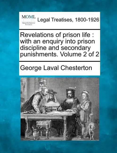 Revelations of Prison Life: With an Enquiry Into Prison Discipline and Secondary Punishments. Volume 2 of 2 - Paperback