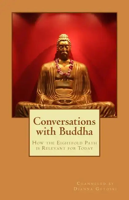 Conversations with Buddha: How the Eightfold Path is Relevant for Today - Paperback