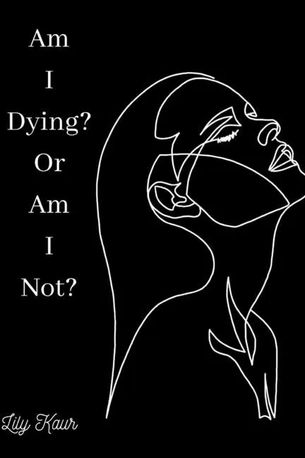 Am I Dying? Or Am I Not?: A short poem on the ups and downs of heartbreak, grief and depression - Paperback