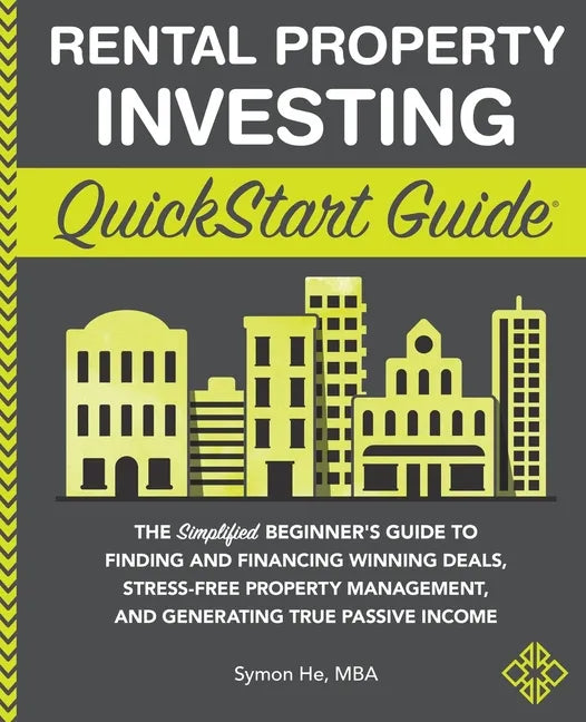 Rental Property Investing QuickStart Guide: The Simplified Beginner's Guide to Finding and Financing Winning Deals, Stress-Free Property Management, a - Paperback