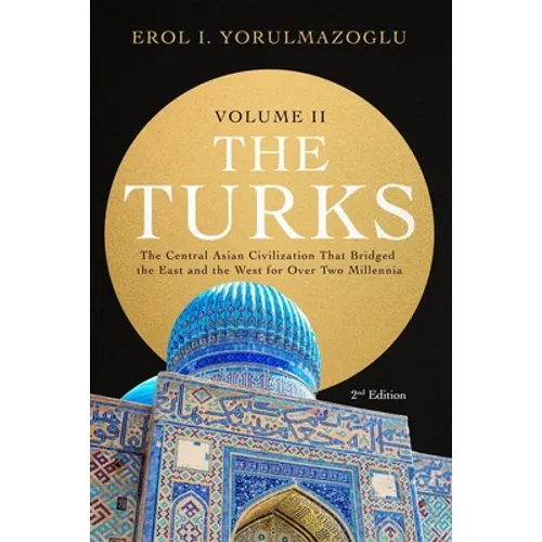 The Turks: The Central Asian Civilization That Bridged the East and the West for Over Two Millennia - volume 2 - Paperback