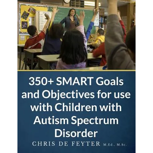 350+ SMART Goals and Objectives for use with Children with Autism Spectrum Disorder - Paperback