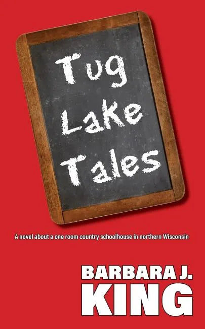 Tug Lake Tales: A novel about a one room country schoolhouse in northern Wisconsin - Paperback
