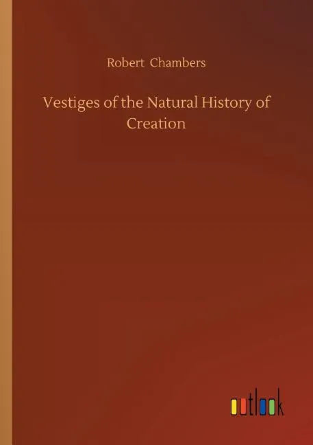 Vestiges of the Natural History of Creation - Paperback