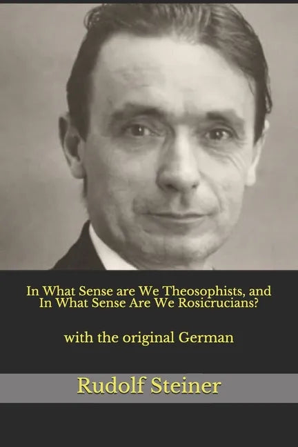 In What Sense are We Theosophists, and In What Sense Are We Rosicrucians?: with the original German - Paperback