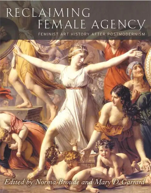 Reclaiming Female Agency: Feminist Art History After Postmodernism - Paperback