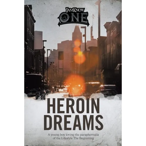 Heroin Dreams: A Young Boy Loving the Paraphernalia of the Lifestyle the Beginning - Paperback