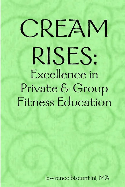 Cream Rises: Excellence in Private & Group Fitness Education - Paperback