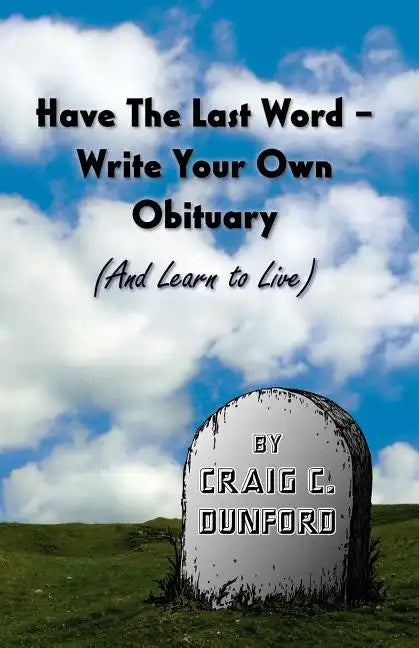 Have the Last Word - Write Your Own Obituary (and Learn to Live) - Paperback